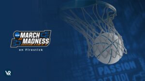 How To Watch March Madness 2024 on Firestick Outside US [Live Streaming]
