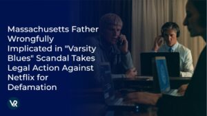 Massachusetts Father Wrongfully Implicated in “Varsity Blues” Scandal Takes Legal Action Against Netflix for Defamation
