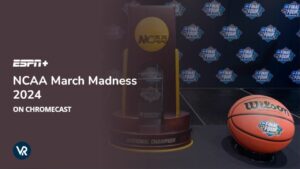 How to Watch NCAA March Madness 2024 on Chromecast Outside USA [Stream in HD Result]