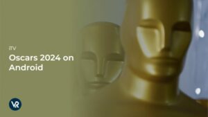 Comment Regarder les Oscars 2024 sur Android en France pour gratuit [Guide du streaming gratuit]