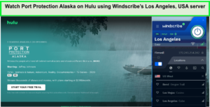 Watch-Port-Protection-Alaska-on-Hulu-using-Windscribes-Los-Angeles-USA-server-in-India