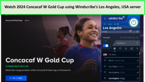 Watch-2024-Concacaf-W-Gold-Cup-using-Windscribes-Los-Angeles-USA-server-in-Canada