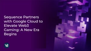 Sequence Partners with Google Cloud to Elevate Web3 Gaming: A New Era Begins