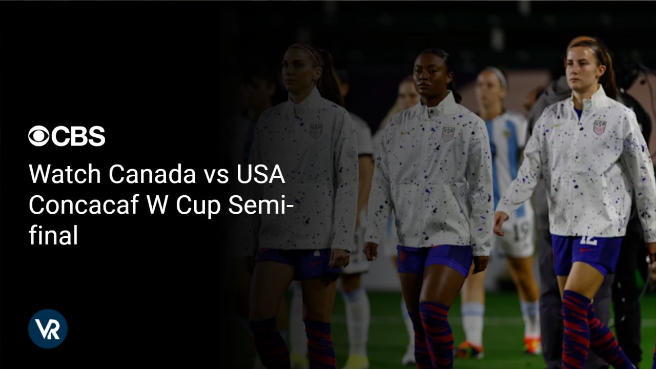 Watch Canada vs USA Concacaf W Cup Semi-final [intent origin="outside" tl="in" parent="us"] [region variation="2"] on CBS using ExpressVPN!