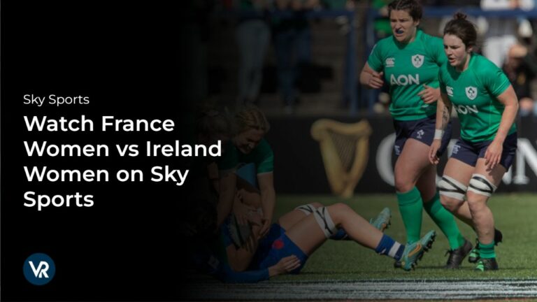 Watch France Women vs Ireland Women Outside UK on Sky Sports