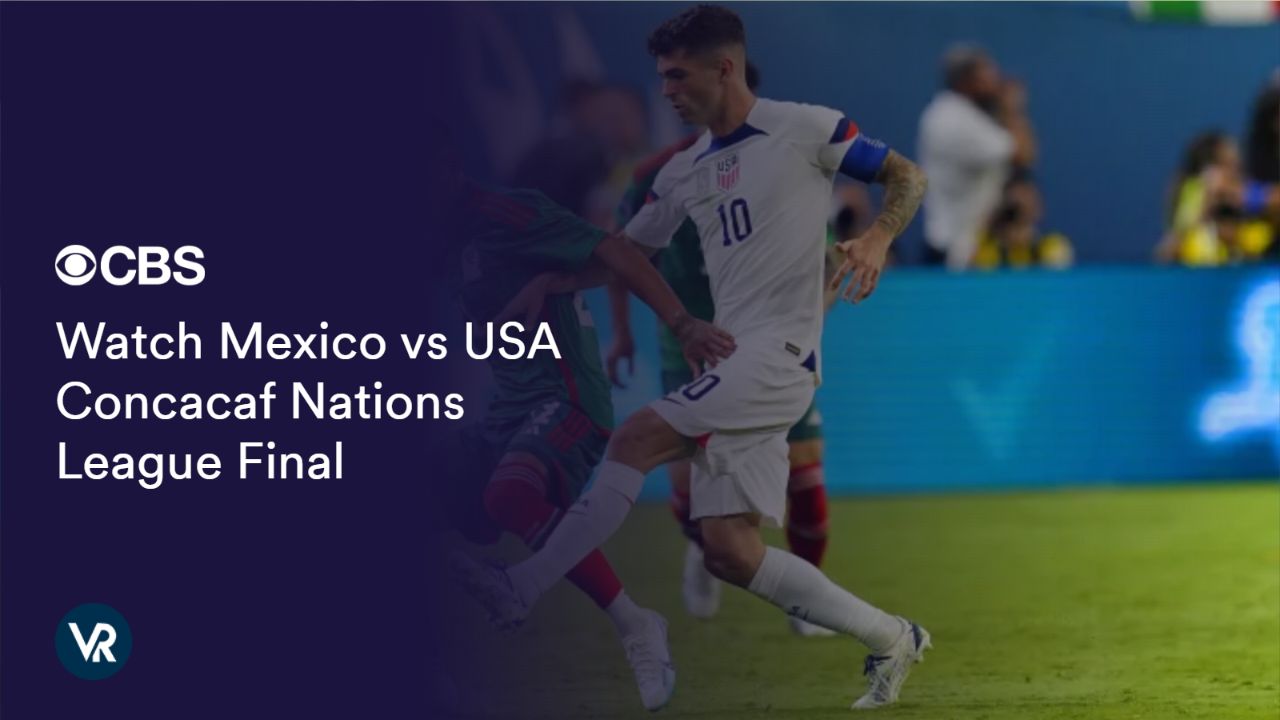 Watch Mexico vs USA Concacaf Nations League Final [intent origin="Outside" tl="in" parent="us"] [region variation="2"] on CBS using ExpressVPN!