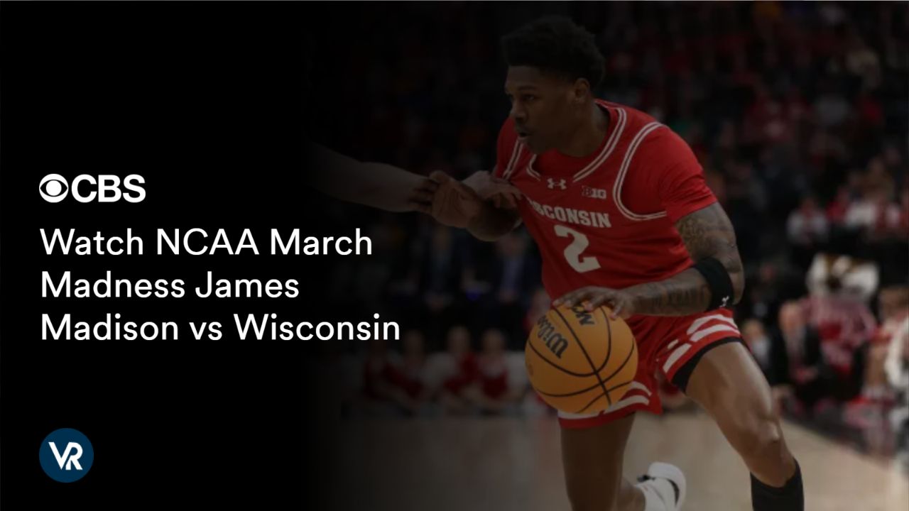 Watch NCAA March Madness James Madison vs Wisconsin [intent origin="outside" tl="in" parent="us"] [region variation="2"] on CBS using ExpressVPN