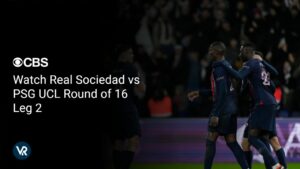 Watch Real Sociedad vs PSG UCL Round of 16 Leg 2 Outside USA On CBS