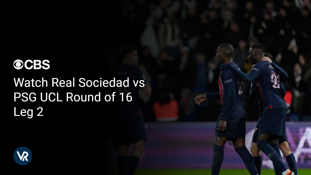 Watch Real Sociedad vs PSG UCL Round of 16 Leg 2 [intent origin="Outside" tl="in" parent="us"] [region variation="2"] On CBS using ExpressVPN!