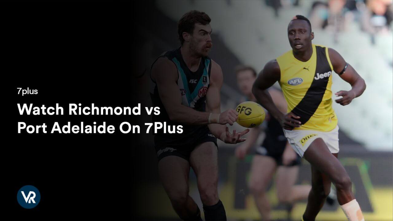 Watch Richmond vs Port Adelaide [intent origin="Outside" tl="in" parent="au"] [region variation="2"] On 7Plus