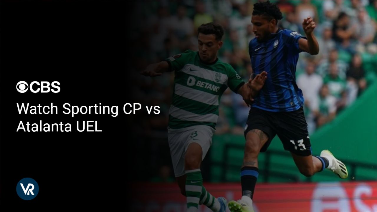 Watch Sporting CP vs Atalanta UEL [intent origin="Outside" tl="in" parent="us"] [region variation="2"] on CBS using ExpressVPN!
