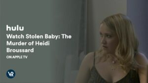 How To Watch Stolen Baby: The Murder Of Heidi Broussard On Apple TV Outside USA [Stream In HD Result]