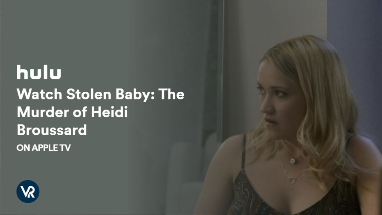 Watch-Stolen-Baby-The-Murder-of-Heidi-Broussard-on-Apple-TV-[intent origin="Outside" tl="in" parent="us"]-[region variation="2"]-on-Hulu