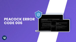 How to Fix Peacock Error Code 006 Outside USA? [Quick Methods]
