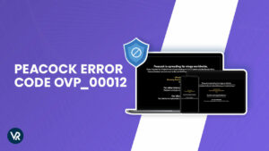Fix Peacock Error Code OVP_00012 Outside US [Easy Steps]