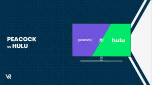 Peacock vs Hulu Outside US: Which one is Best?