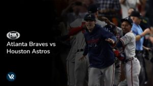 How to Watch Atlanta Braves vs Houston Astros Outside USA on FOX Sports