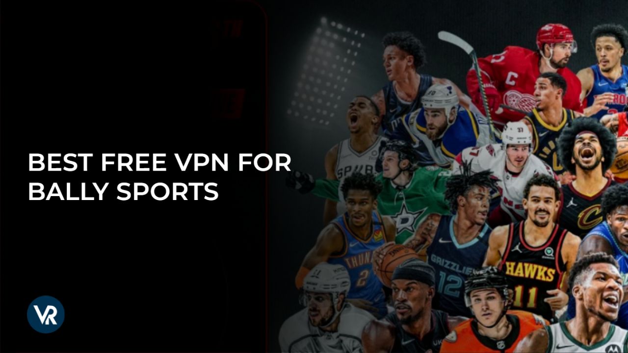 best-free-vpn-for-bally-sports-