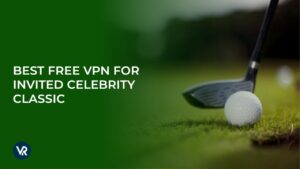 The Best Free VPN for Invited Celebrity Classic In India in 2024