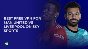 The Best Free VPN for Man United vs Liverpool On Sky Sports in South Korea in 2024