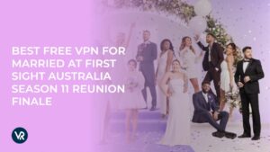 Best Free VPN For Married At First Sight Australia Season 11 Reunion Finale In South Korea