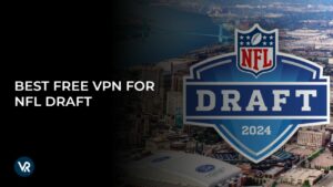 Best Free VPN For NFL Draft 2024 In Hong Kong | Top Picks Revealed