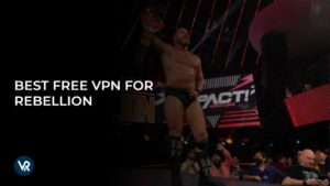 Best Free VPN For Rebellion 2024 In Hong Kong – Stream TNA Wrestling