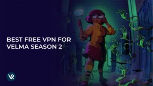 Best Free VPN For Velma Season 2 in UK in 2024