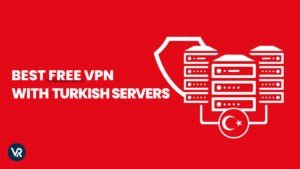 Best Free VPN With Turkish Servers in India | 2024 Guide