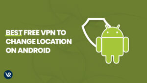 Best Free VPN to Change Location on Android – Top Choices 2024