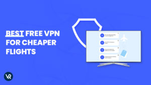 Best Free VPN for Cheaper Flights in 2024
