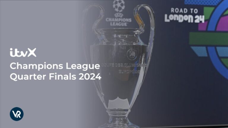 Watch-Champions-League-Quarter-Finals-2024-outside UK-on-ITVX