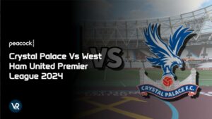 How to Watch Crystal Palace Vs West Ham United Premier League 2024 Outside US on Peacock 