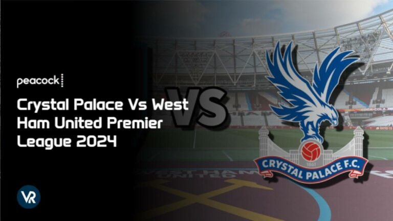Watch-Crystal-Palace-Vs-West-Ham-United-Premier-League-2024-in-France-on-Peacock