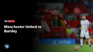 How to Watch Manchester United vs Burnley in New Zealand on Sky Sports