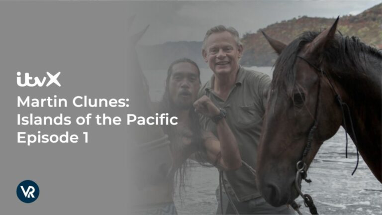 Watch-Martin-Clunes:-Islands-of-the-Pacific-Episode-1-outside UK-on-ITVX