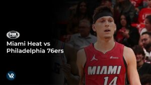 How to Watch Miami Heat vs Philadelphia 76ers NBA outside USA on FOX Sports