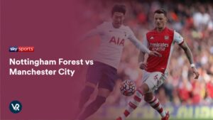How to Watch Nottingham Forest vs Manchester City in USA on Sky Sports