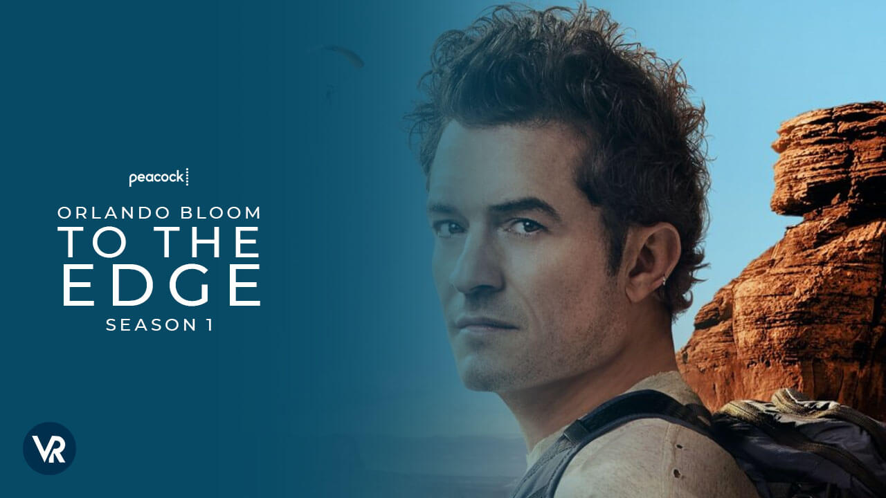 Watch-Orlando-Bloom-To-the-Edge-Season-1-[intent origin='Outside' tl='in' parent='us']-[region variation='5']-on-Peacock