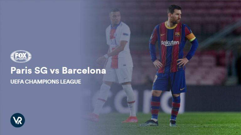 watch-Paris-SG-vs-Barcelona-UEFA-Champions-League-outside-USA-on-fox-sports