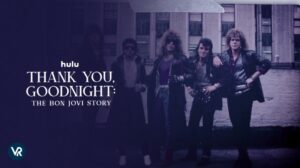 How To Watch Thank You, Goodnight: The Bon Jovi Story Outside USA On Hulu [Stream Live]