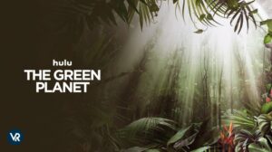 How To Watch The Green Planet Documentary Outside USA On Hulu [Stream Live]
