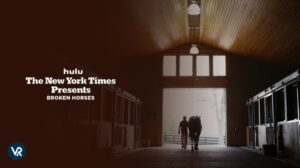 How To Watch The New York Times Presents: Broken Horses Outside USA On Hulu [Pro Tips]