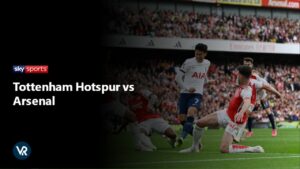 How to Watch Tottenham Hotspur vs Arsenal outside UK on Sky Sports
