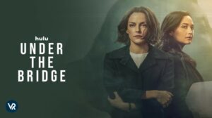 How To Watch Under The Bridge Series Premiere Outside USA On Hulu [Stream In 4K Result]