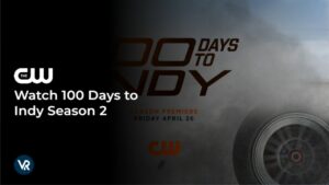 How to Watch 100 Days to Indy Season 2 in New Zealand on the CW [For Free in 4k Result]