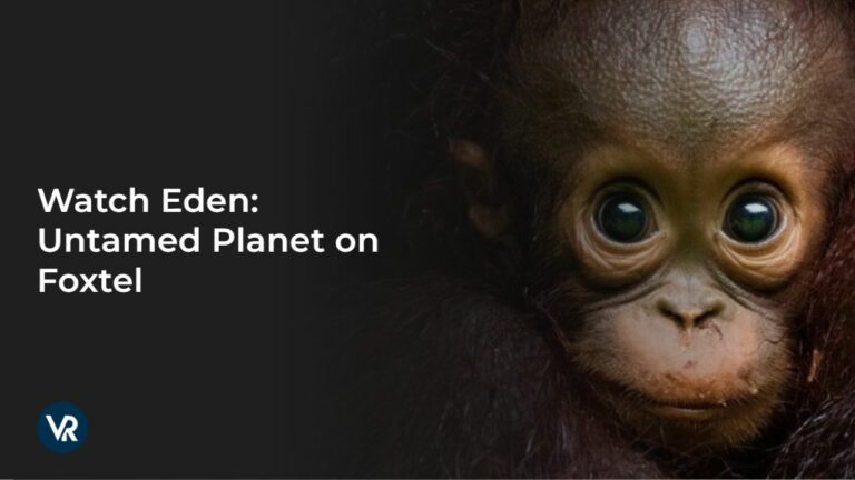 Watch-Eden:-Untamed-Planet-[intent-origin="Outside"-tl="in"-parent="au"]-[region-variation="2"]-on-Foxtel