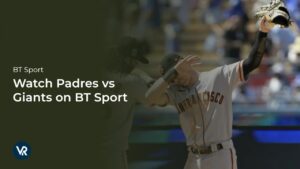 Watch Padres vs Giants in USA on BT Sport