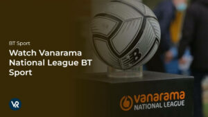 Watch Vanarama National League in India on BT Sport