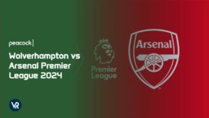 How to Watch Wolverhampton vs Arsenal Premier League 2024 Outside US on Peacock 